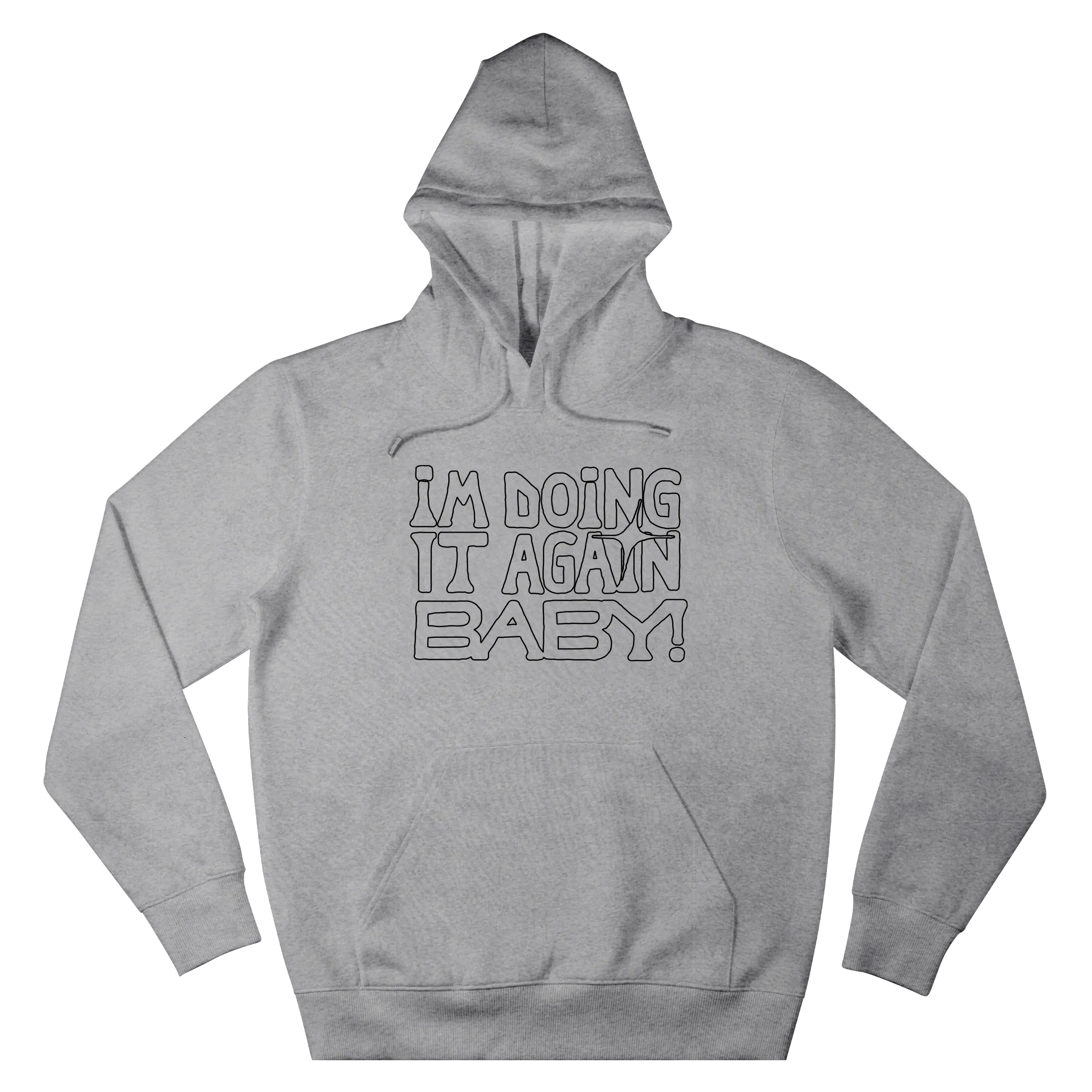 I'M DOING IT AGAIN BABY! GREY HOODIE